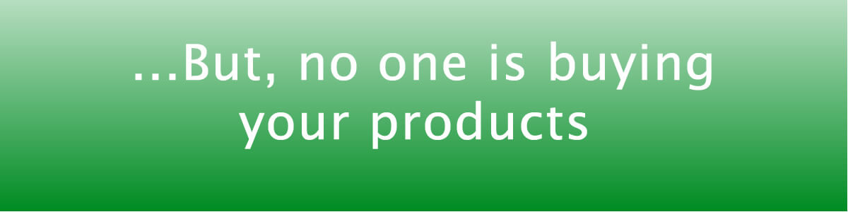 no one is buying from you